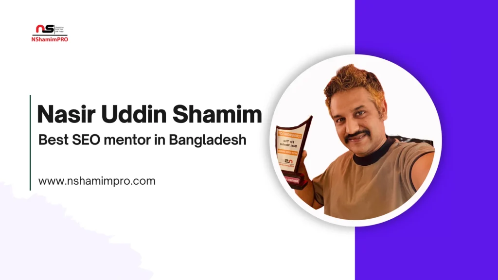 Nasir Uddin Shamim – Best SEO mentor in Bangladesh