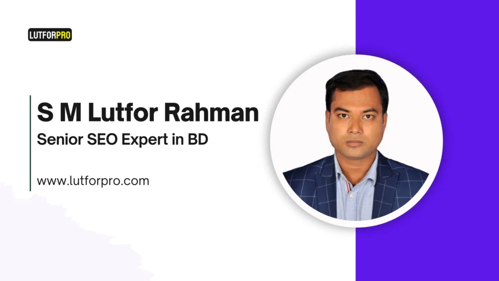 S M Lutfor Rahman – Senior SEO Expert in BD